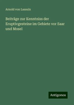 Beiträge zur Kenntniss der Eruptivgesteine im Gebiete vor Saar und Mosel - Lasaulx, Arnold Von