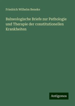 Balneologische Briefe zur Pathologie und Therapie der constitutionellen Krankheiten - Beneke, Friedrich Wilhelm