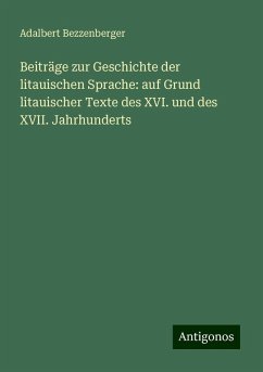 Beiträge zur Geschichte der litauischen Sprache: auf Grund litauischer Texte des XVI. und des XVII. Jahrhunderts - Bezzenberger, Adalbert