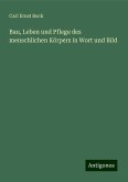 Bau, Leben und Pflege des menschlichen Körpers in Wort und Bild