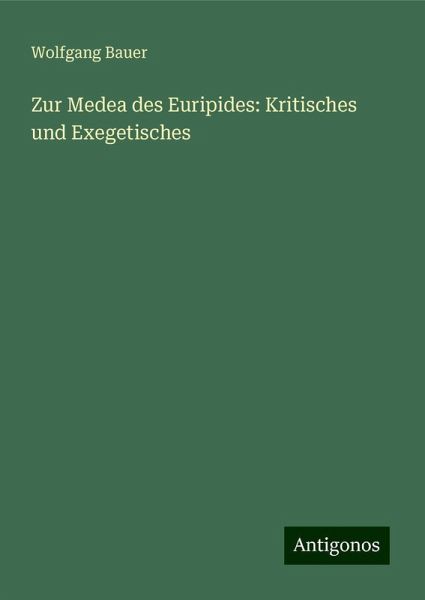Zur Medea des Euripides: Kritisches und Exegetisches Zur Medea des Euripides: Kritisches und Exegetisches