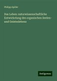 Das Leben: naturwissenschaftliche Entwickelung des organischen Seelen- und Geisteslebens