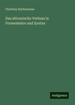 Das altiranische Verbum in Formenlehre und Syntax - Bartholomae, Christian