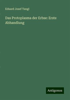 Das Protoplasma der Erbse: Erste Abhandlung - Tangl, Eduard Josef