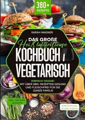 Das große Heißluftfritteuse Kochbuch Vegetarisch Das große Heißluftfritteuse Kochbuch Vegetarisch