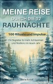 Meine Reise durch die 12 Rauhnächte   100 Rituale und Impulse   Ein Begleiter für mehr Achtsamkeit und Resilienz im neuen Jahr
