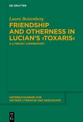 Friendship and Otherness in Lucian's 'Toxaris' Friendship and Otherness in Lucian's 'Toxaris'