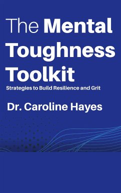 The Mental Toughness Toolkit - Strategies to Build Resilience and Grit (eBook, ePUB) - Caroline Hayes, Dr.