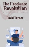 The Freelance Revolution - How to Build a Profitable Career in the Gig Economy (eBook, ePUB) The Freelance Revolution - How to Build a Profitable Career in the Gig Economy (eBook, ePUB)
