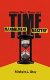 Time Management Mastery - Achieve More, Stress Less (eBook, ePUB)