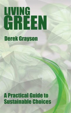 Living Green - A Practical Guide to Sustainable Choices (eBook, ePUB) - Grayson, Derek