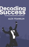 Decoding Success - The Science Behind Habits and Motivation (eBook, ePUB) Decoding Success - The Science Behind Habits and Motivation (eBook, ePUB)