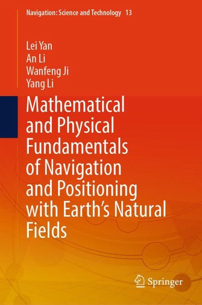 Mathematical and Physical Fundamentals of Navigation and Positioning with Earth's Natural Fields (eBook, PDF) Mathematical and Physical Fundamentals of Navigation and Positioning with Earth's Natural Fields (eBook, PDF)