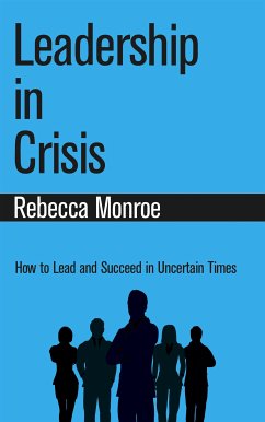 Cover Leadership in Crisis - How to Lead and Succeed in Uncertain Times (eBook, ePUB)