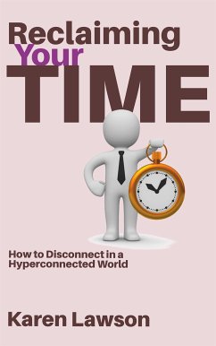 Reclaiming Your Time - How to Disconnect in a Hyperconnected World (eBook, ePUB) - Lawson, Karen