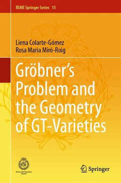 Gröbner's Problem and the Geometry of GT-Varieties (eBook, PDF) - Colarte-Gómez, Liena; Miró-Roig, Rosa Maria