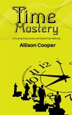 Time Mastery - Unlocking Productivity with Stress-Free Methods (eBook, ePUB)