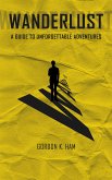 Wanderlust - A Guide too Unforgettable Adventures (eBook, ePUB)