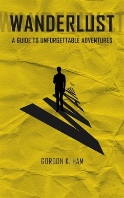 Cover Wanderlust - A Guide too Unforgettable Adventures (eBook, ePUB)