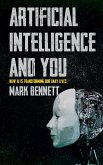 Artificial Intelligence and You - How AI is Transforming Our Daily Lives (eBook, ePUB)