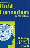 The Science of Habit Formation - Unlocking the Keys to Personal Growth (eBook, ePUB) The Science of Habit Formation - Unlocking the Keys to Personal Growth (eBook, ePUB)