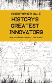 History's Greatest Innovators - How Visionaries Shaped the World (eBook, ePUB) History's Greatest Innovators - How Visionaries Shaped the World (eBook, ePUB)