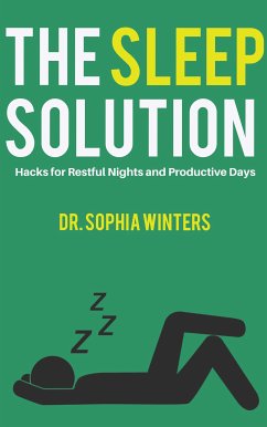 The Sleep Solution - Hacks for Restful Nights and Productive Days (eBook, ePUB) - Sophia Winters, Dr.