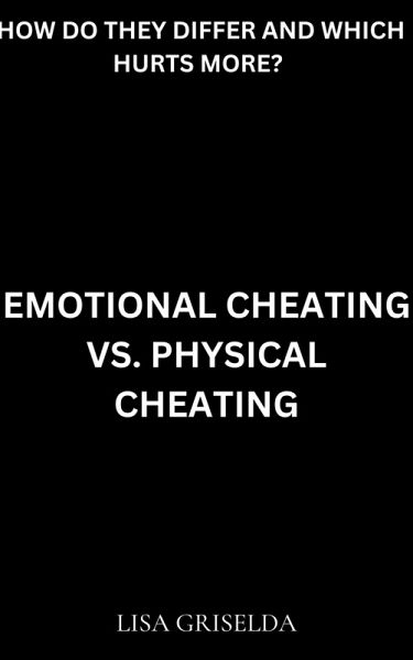 Emotional Cheating Vs. Physical Cheating (eBook, ePUB) Emotional Cheating Vs. Physical Cheating (eBook, ePUB)