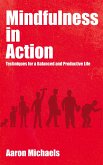 Mindfulness in Action - Techniques for a Balanced and Productive Life (eBook, ePUB) Mindfulness in Action - Techniques for a Balanced and Productive Life (eBook, ePUB)