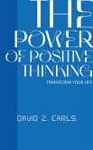 The Power Of Positive Thinking - Transform Your Life (eBook, ePUB)