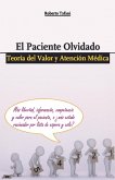 El paciente olvidado. Teoría del Valor y Atención Médica El paciente olvidado. Teoría del Valor y Atención Médica
