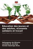 Éducation des jeunes et des adultes, économie solidaire et travail Éducation des jeunes et des adultes, économie solidaire et travail