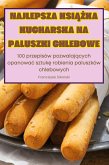 NAJLEPSZA KSI¿¿KA KUCHARSKA NA PALUSZKI CHLEBOWE NAJLEPSZA KSI¿¿KA KUCHARSKA NA PALUSZKI CHLEBOWE