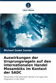 Auswirkungen der Ursprungsregeln auf den internationalen Handel Mosambiks im Kontext der SADC Auswirkungen der Ursprungsregeln auf den internationalen Handel Mosambiks im Kontext der SADC