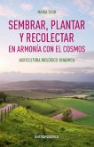 Sembrar, Plantar y Recolectar en Armonía con El Cosmos Sembrar, Plantar y Recolectar en Armonía con El Cosmos