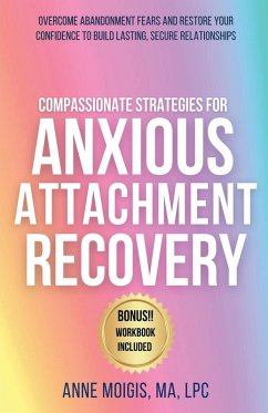 Compassionate Strategies for Anxious Attachment Recovery - Moigis, Anne