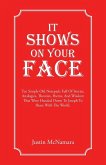 It Shows On Your Face It Shows On Your Face