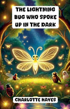 The Lightning Bug Who Spoke Up in the Dark - Hayes, Charlotte