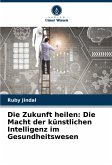 Die Zukunft heilen: Die Macht der künstlichen Intelligenz im Gesundheitswesen