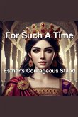 For Such a Time Esther's Courageous Stand