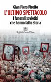 L' ultimo spettacolo. I funerali sovietici che hanno fatto storia L' ultimo spettacolo. I funerali sovietici che hanno fatto storia