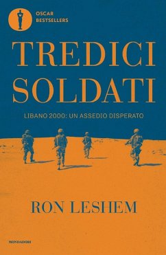 Tredici soldati. Libano 2000: un assedio disperato - Leshem, Ron
