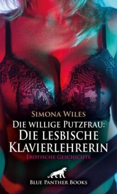 Cover Die willige Putzfrau: Die lesbische Klavierlehrerin   Erotische Geschichte + 1 weitere Geschichte