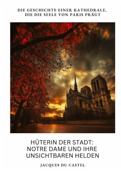 Hüterin der Stadt: Notre Dame und ihre unsichtbaren Helden - du Castel, Jacques