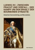 Ludwig XV.: Zwischen Pracht und Verfall - Der Kampf um den Erhalt der Bourbonen-Dynastie