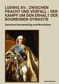 Ludwig XV.: Zwischen Pracht und Verfall - Der Kampf um den Erhalt der Bourbonen-Dynastie