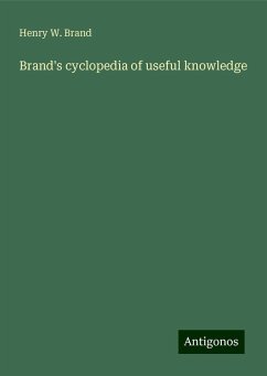 Brand's cyclopedia of useful knowledge - Brand, Henry W.