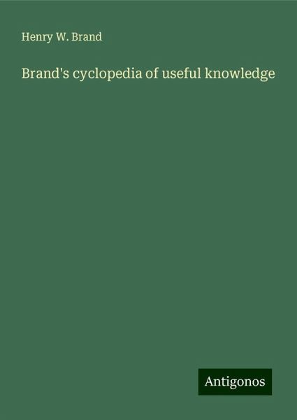 Brand's cyclopedia of useful knowledge