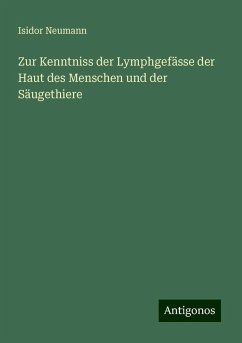 Zur Kenntniss der Lymphgefässe der Haut des Menschen und der Säugethiere - Neumann, Isidor