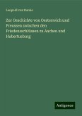 Zur Geschichte von Oesterreich und Preussen zwischen den Friedensschlüssen zu Aachen und Hubertusburg